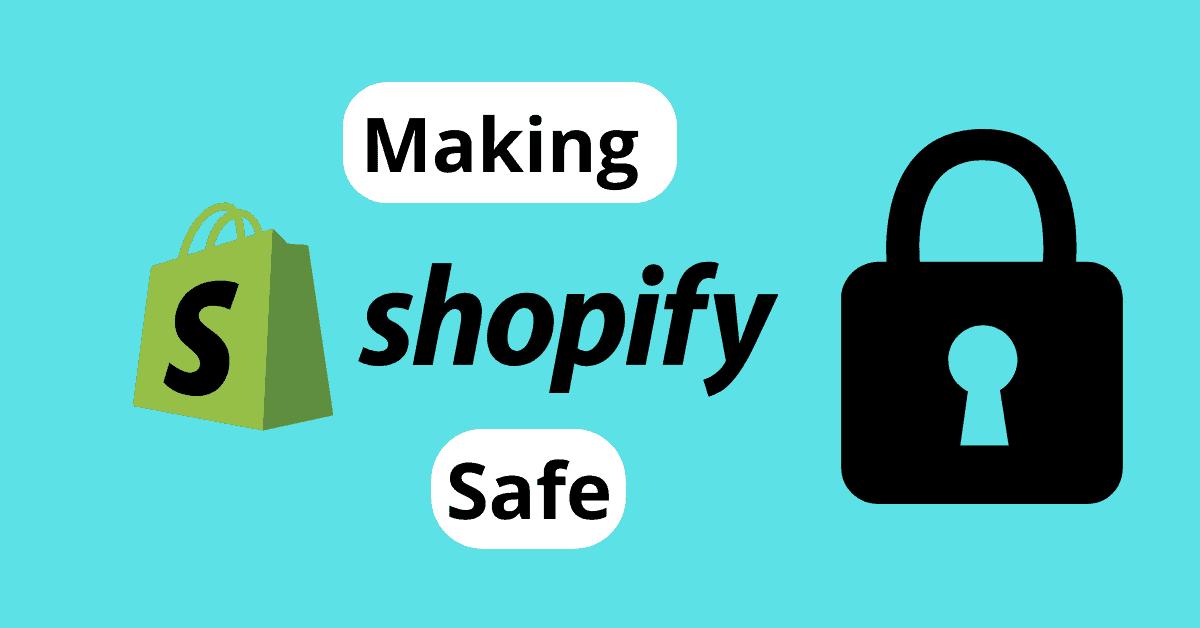 Making Shopify Safe and secure