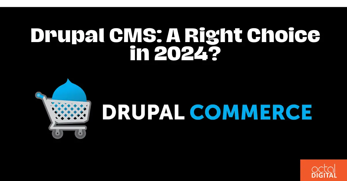Drupal CMS: A Right Choice in 2024?