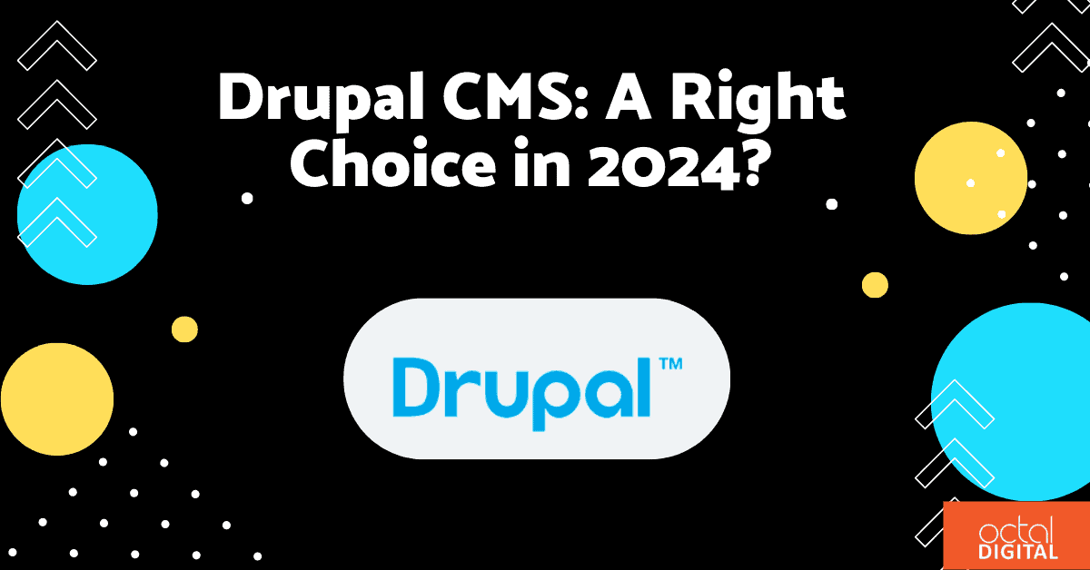 Drupal CMS: A Right Choice in 2024?