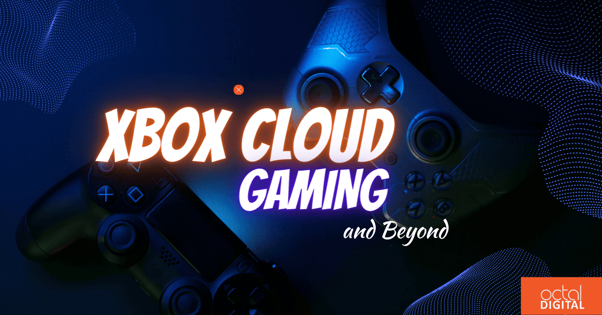 Xbox Cloud Gaming and Beyond 