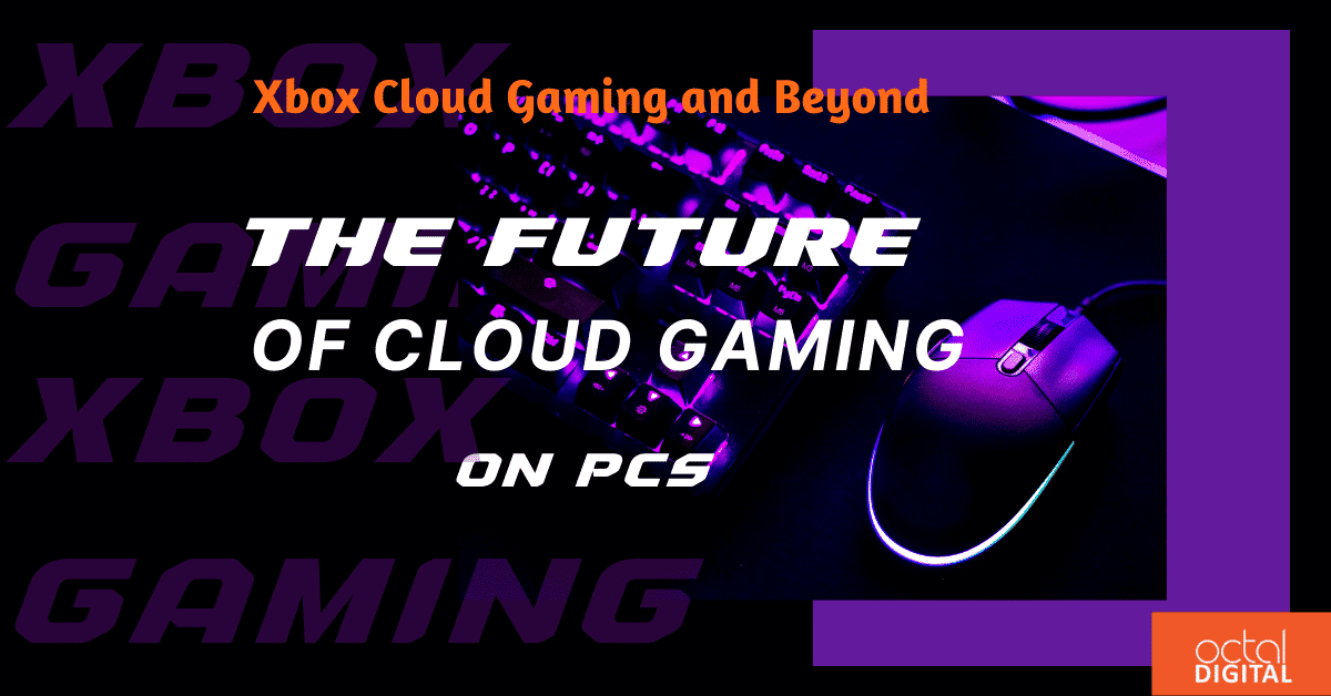 Xbox Cloud Gaming and Beyond 